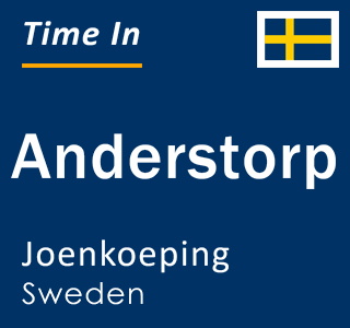 Current time in Anderstorp, Joenkoeping, Sweden