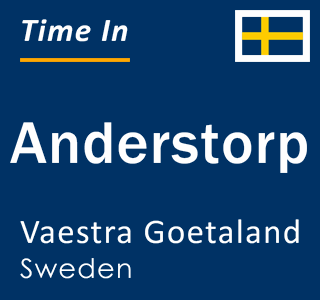 Current local time in Anderstorp, Vaestra Goetaland, Sweden