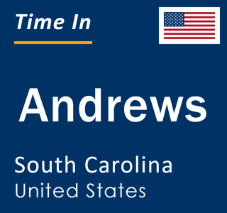 Current local time in Andrews, South Carolina, United States