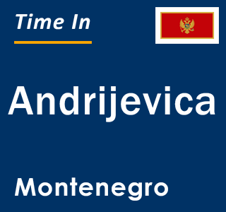 Current local time in Andrijevica, Montenegro