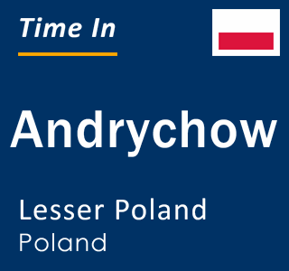 Current local time in Andrychow, Lesser Poland, Poland