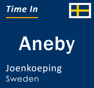 Current local time in Aneby, Joenkoeping, Sweden
