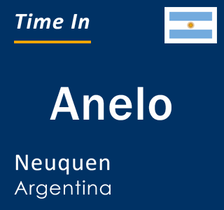 Current local time in Anelo, Neuquen, Argentina