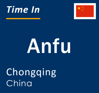 Current local time in Anfu, Chongqing, China