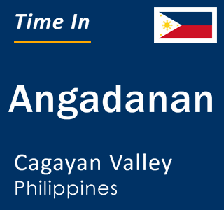 Current local time in Angadanan, Cagayan Valley, Philippines