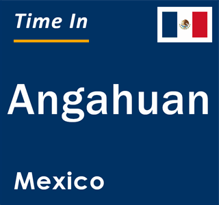 Current local time in Angahuan, Mexico