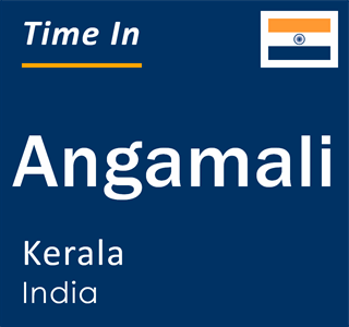 Current local time in Angamali, Kerala, India
