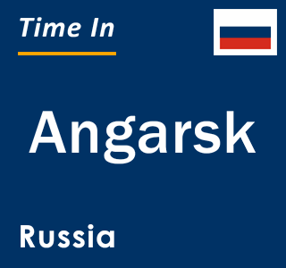 Current local time in Angarsk, Russia