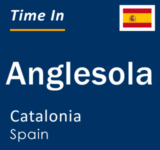 Current local time in Anglesola, Catalonia, Spain