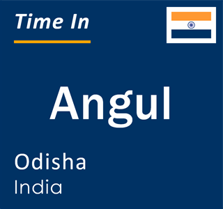 Current local time in Angul, Odisha, India