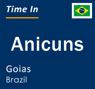 Current local time in Anicuns, Goias, Brazil