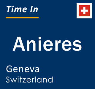 Current local time in Anieres, Geneva, Switzerland