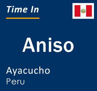 Current local time in Aniso, Ayacucho, Peru
