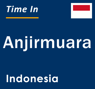 Current local time in Anjirmuara, Indonesia