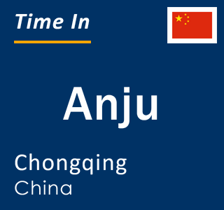 Current local time in Anju, Chongqing, China