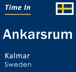 Current local time in Ankarsrum, Kalmar, Sweden