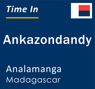 Current local time in Ankazondandy, Analamanga, Madagascar