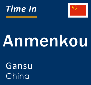 Current local time in Anmenkou, Gansu, China