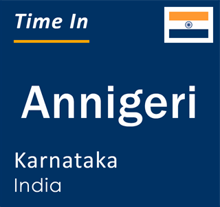Current local time in Annigeri, Karnataka, India