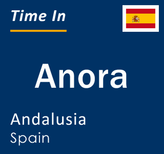 Current local time in Anora, Andalusia, Spain