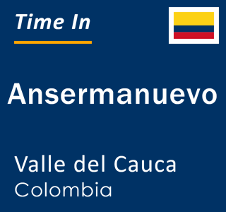 Current local time in Ansermanuevo, Valle del Cauca, Colombia