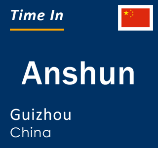 Current local time in Anshun, Guizhou, China