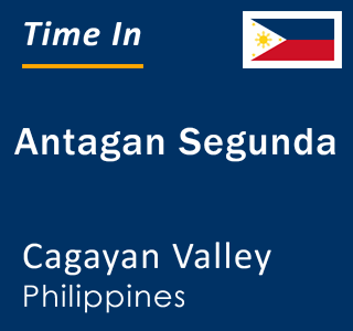 Current local time in Antagan Segunda, Cagayan Valley, Philippines