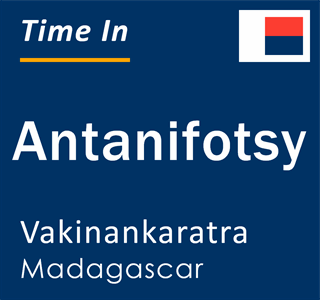 Current local time in Antanifotsy, Vakinankaratra, Madagascar