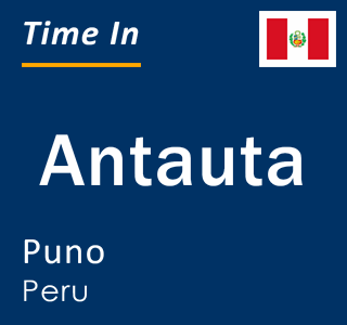 Current local time in Antauta, Puno, Peru