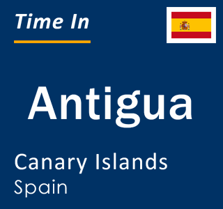 Current local time in Antigua, Canary Islands, Spain