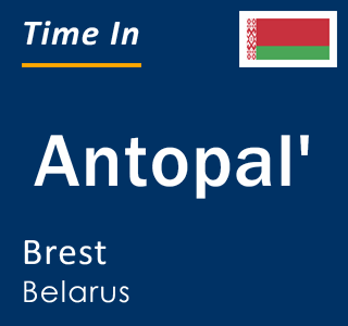 Current local time in Antopal', Brest, Belarus