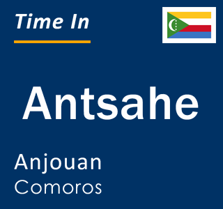 Current local time in Antsahe, Anjouan, Comoros
