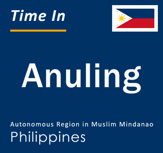 Current time in Anuling, Autonomous Region in Muslim Mindanao, Philippines