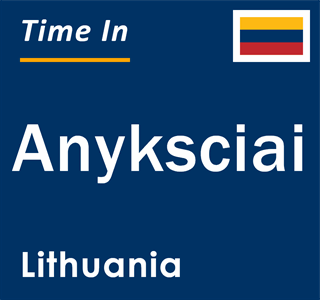 Current local time in Anyksciai, Lithuania