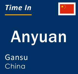 Current local time in Anyuan, Gansu, China