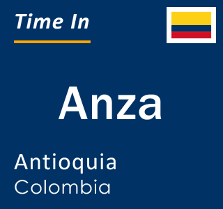 Current local time in Anza, Antioquia, Colombia