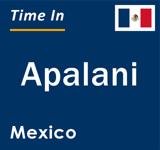 Current local time in Apalani, Mexico