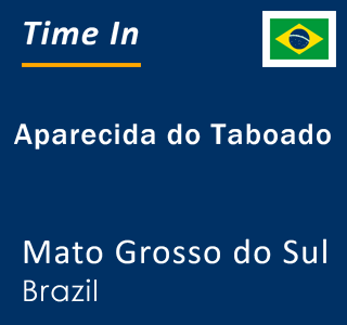Current local time in Aparecida do Taboado, Mato Grosso do Sul, Brazil