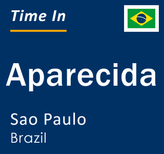 Current local time in Aparecida, Sao Paulo, Brazil