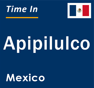 Current local time in Apipilulco, Mexico