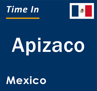 Current local time in Apizaco, Mexico