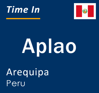 Current local time in Aplao, Arequipa, Peru