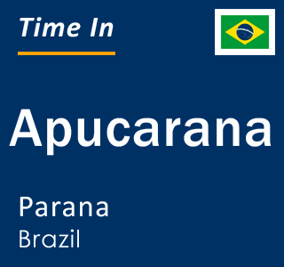 Current local time in Apucarana, Parana, Brazil