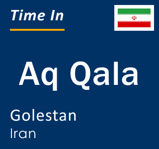 Current local time in Aq Qala, Golestan, Iran