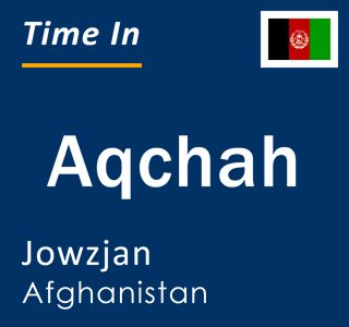 Current local time in Aqchah, Jowzjan, Afghanistan