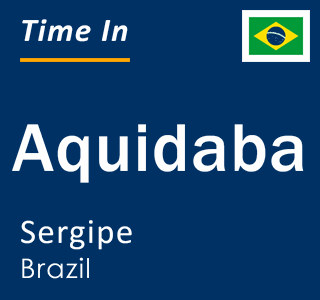 Current local time in Aquidaba, Sergipe, Brazil
