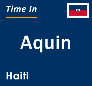Current local time in Aquin, Haiti