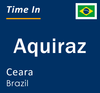 Current local time in Aquiraz, Ceara, Brazil