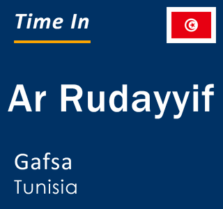 Current local time in Ar Rudayyif, Gafsa, Tunisia