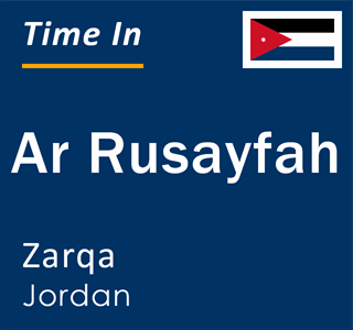 Current local time in Ar Rusayfah, Zarqa, Jordan